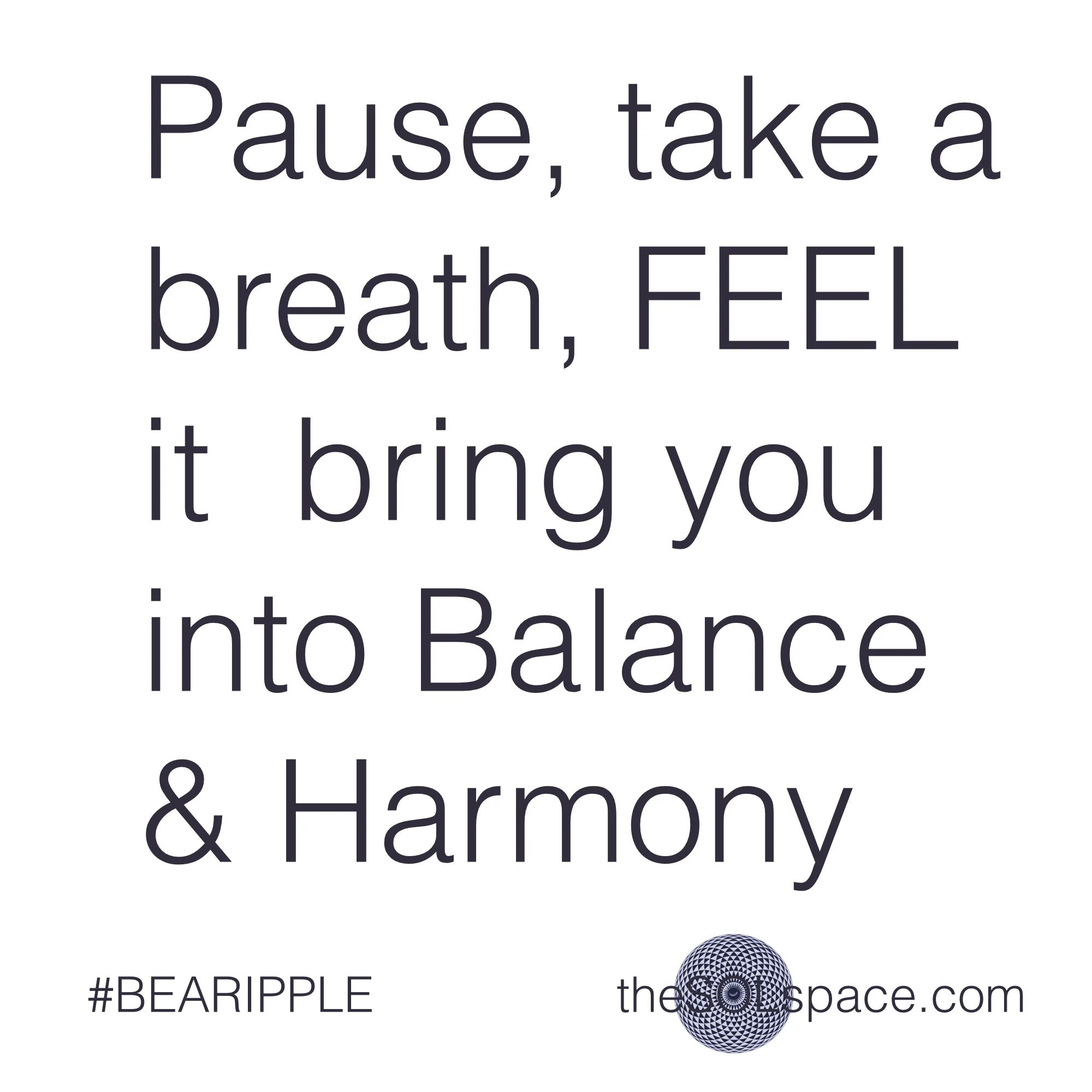 #BeARipple..Pause, take a breath, FEEL it bring you into balance & harmony @theSOLspace