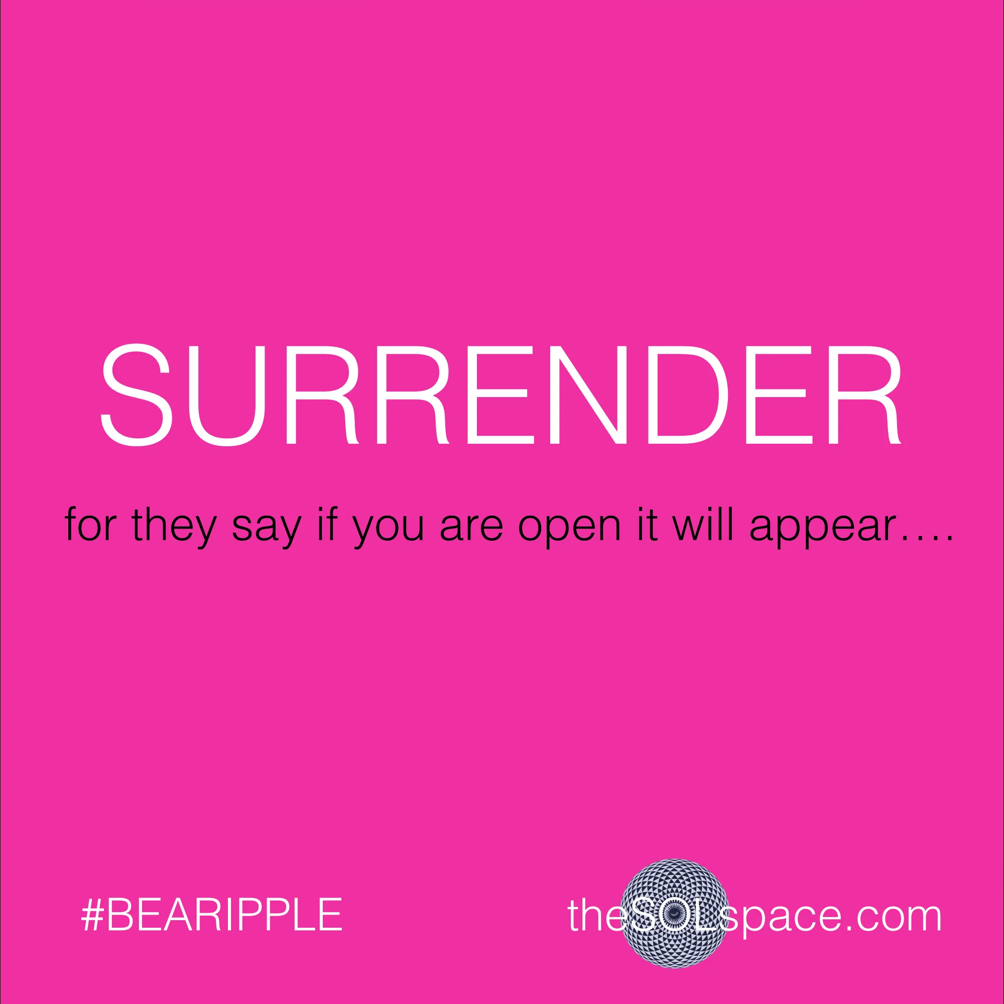 #BeARipple..Surrender... for they say if you are open it will appear @theSOLspace