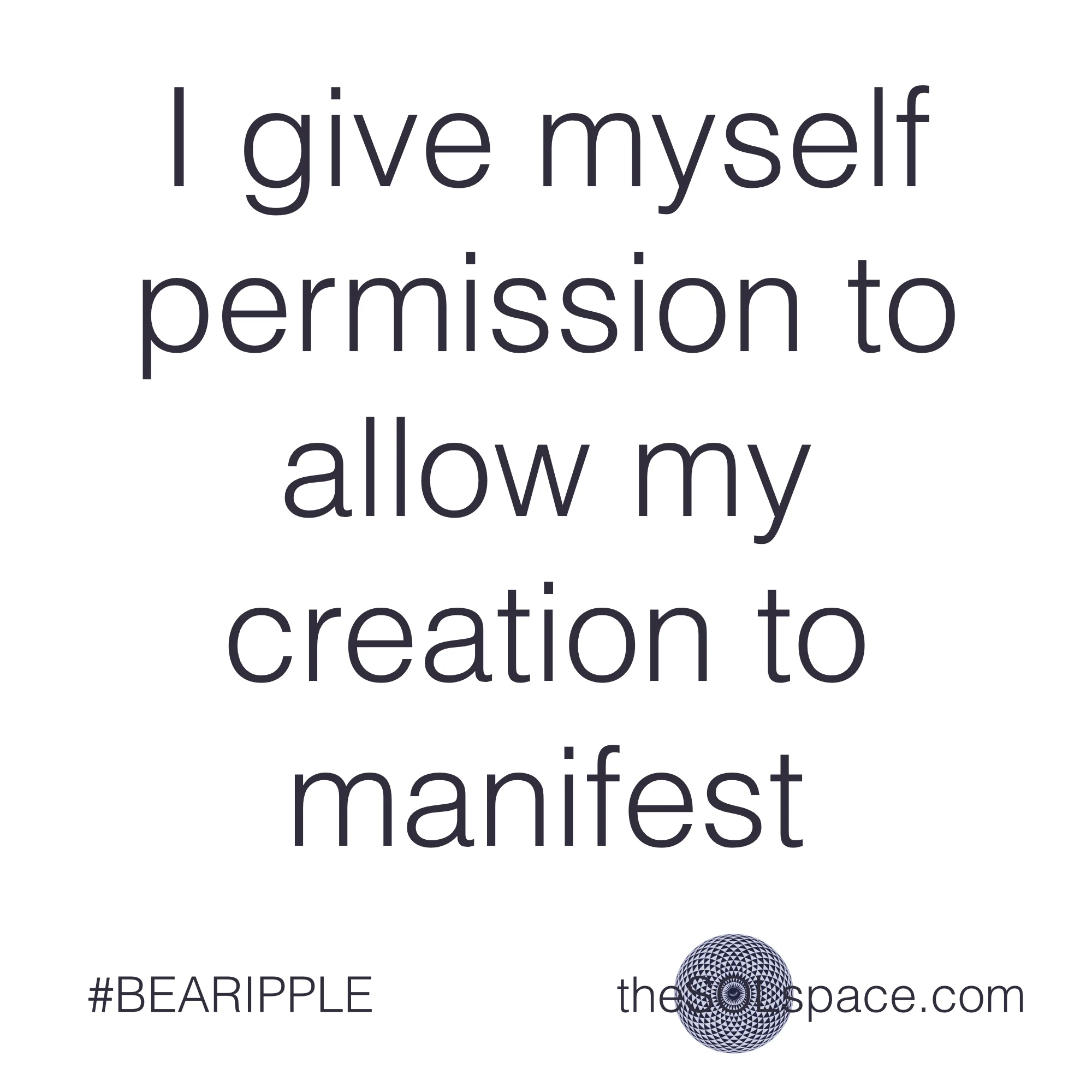 #BeARipple.. I give myself permission to allow my creation to manifest @theSOLspace