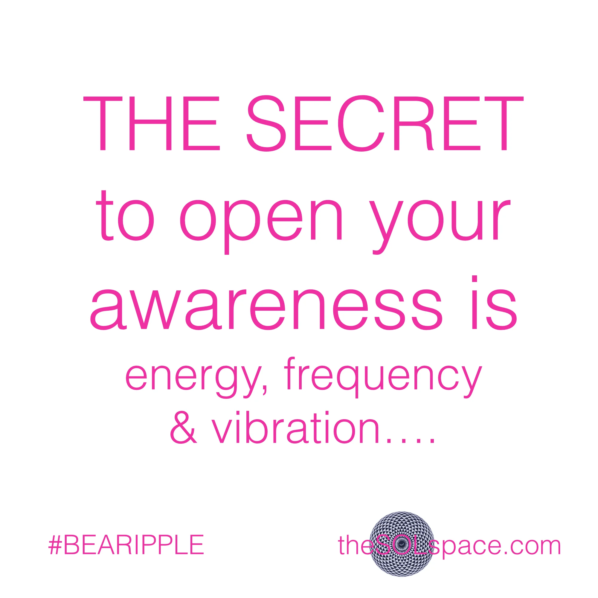 #BeARipple.. The Secret to open your awareness is energy, frequency, & vibration @theSOLspace