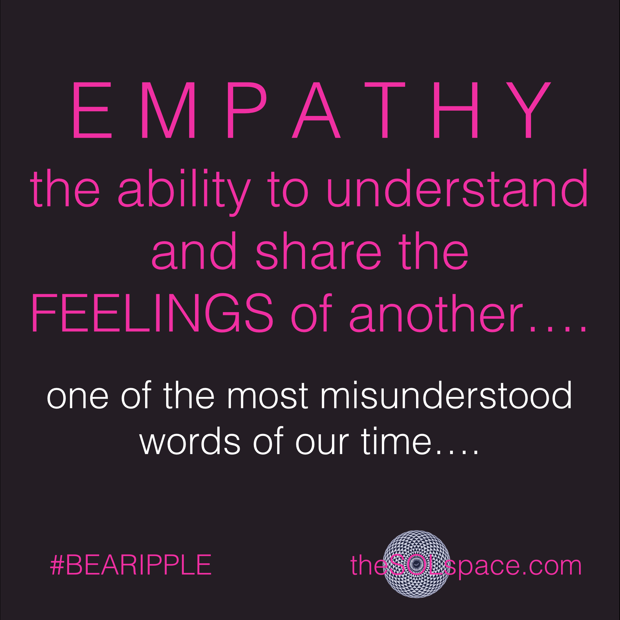 #BeARipple..Empathy is the ability to understand and share the FEELings of another @theSOLspace