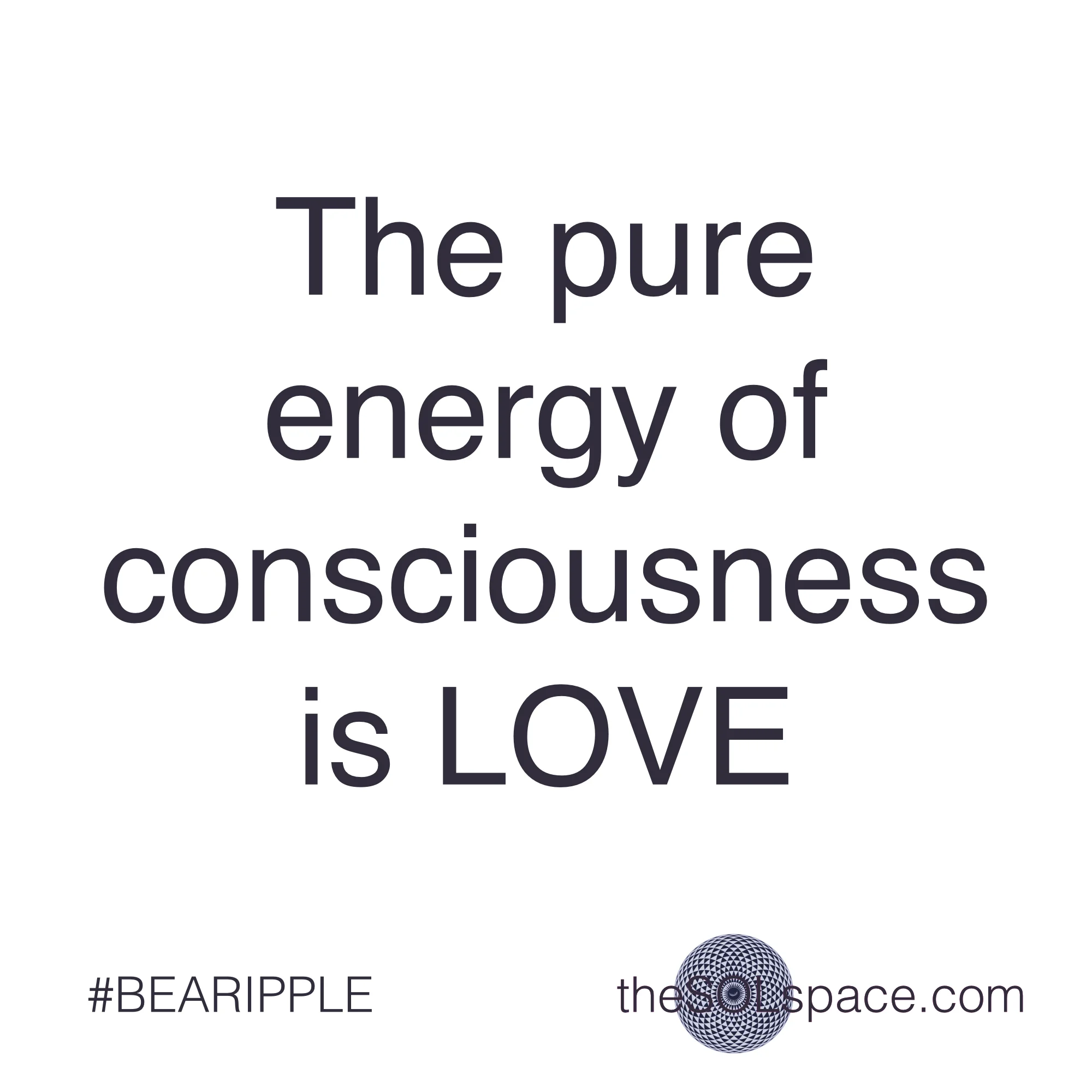 #BeARipple..The pure energy of consciousness is LOVE @theSOLspace