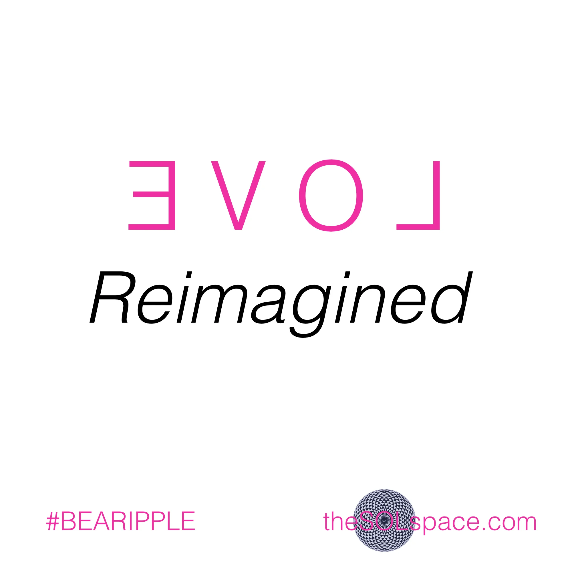 #BeARipple..Love Reimagined @theSOLspace