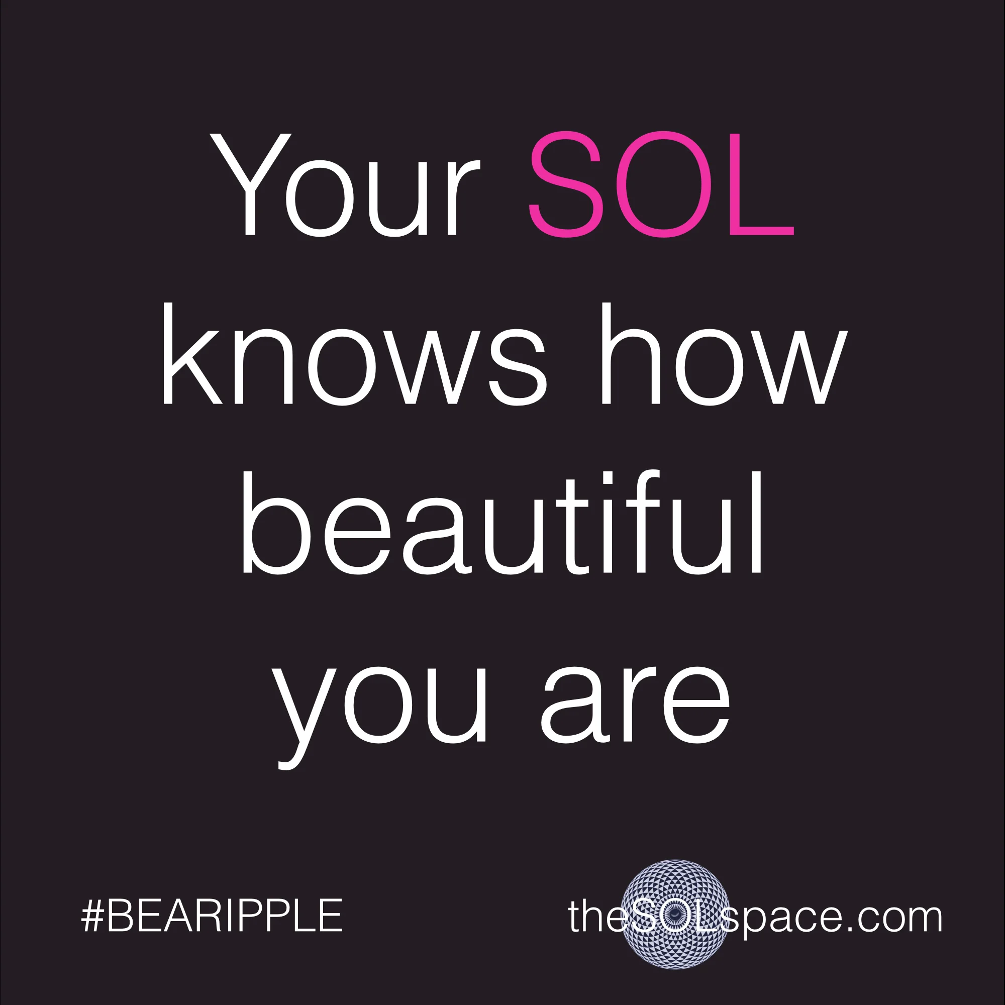 #BeARipple..Your SOL knows how beautiful you are @theSOLspace