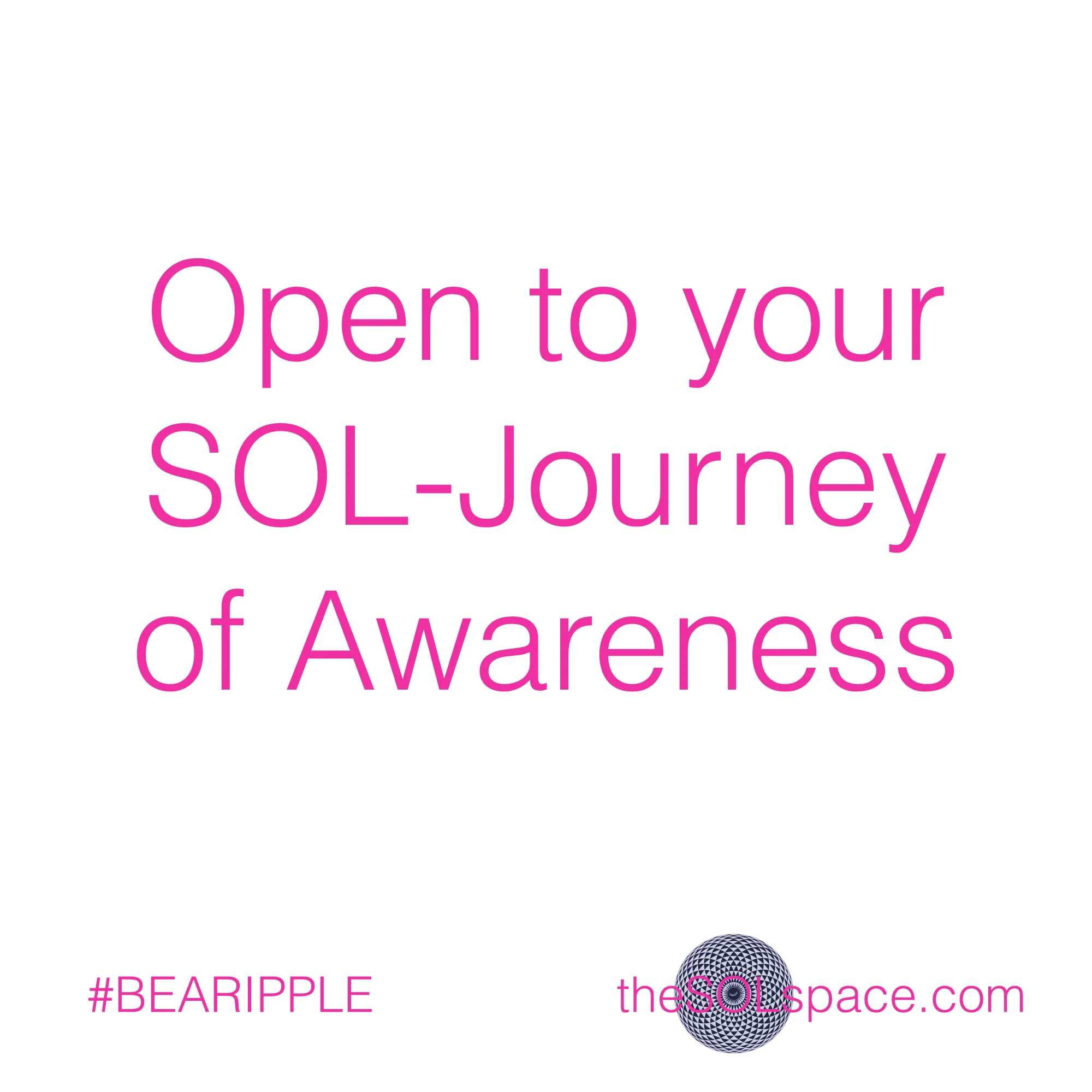 #BeARipple..Open to your SOL-Journey of Awareness @theSOLspace