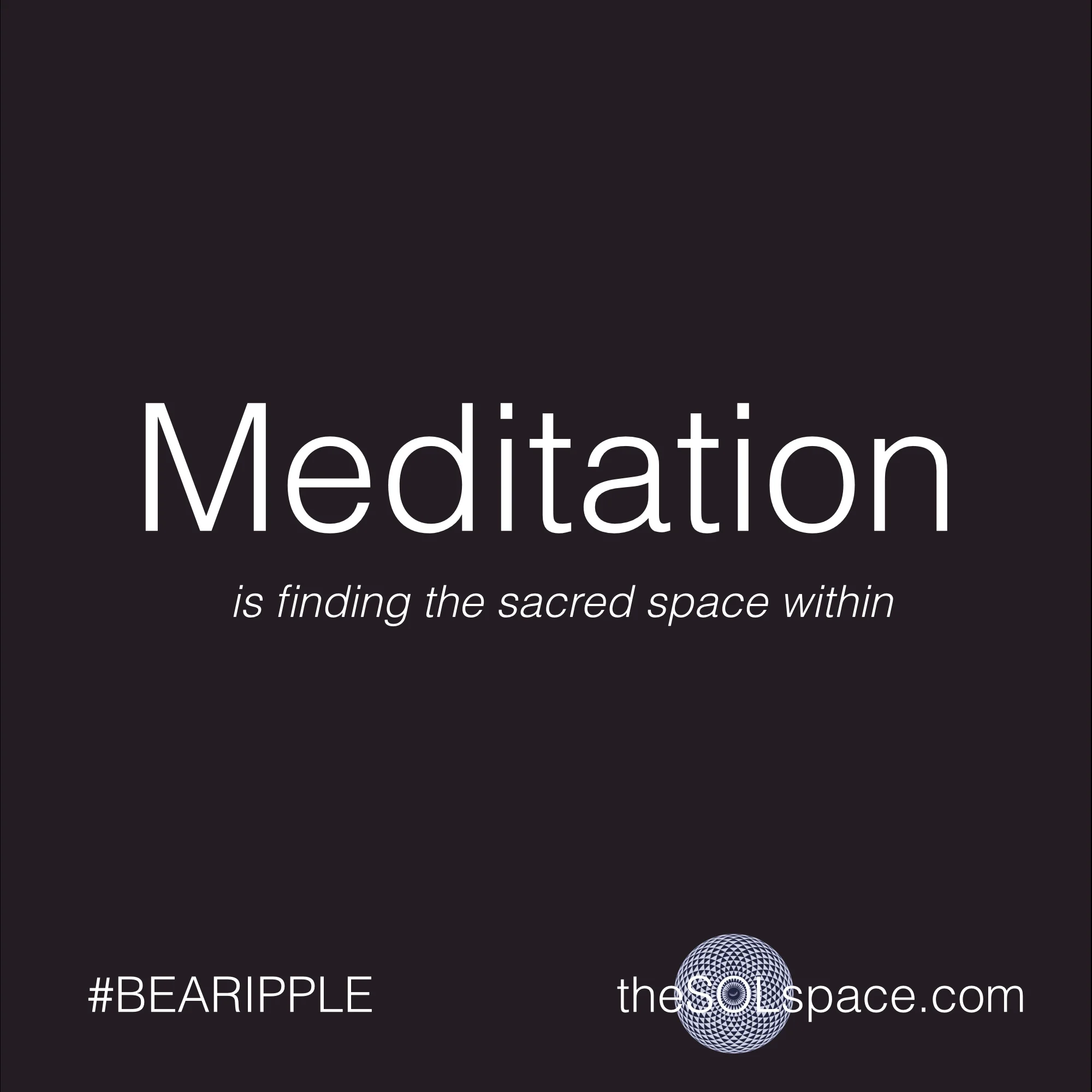 #BeARipple.. Meditation is finding the sacred space within @theSOLspace