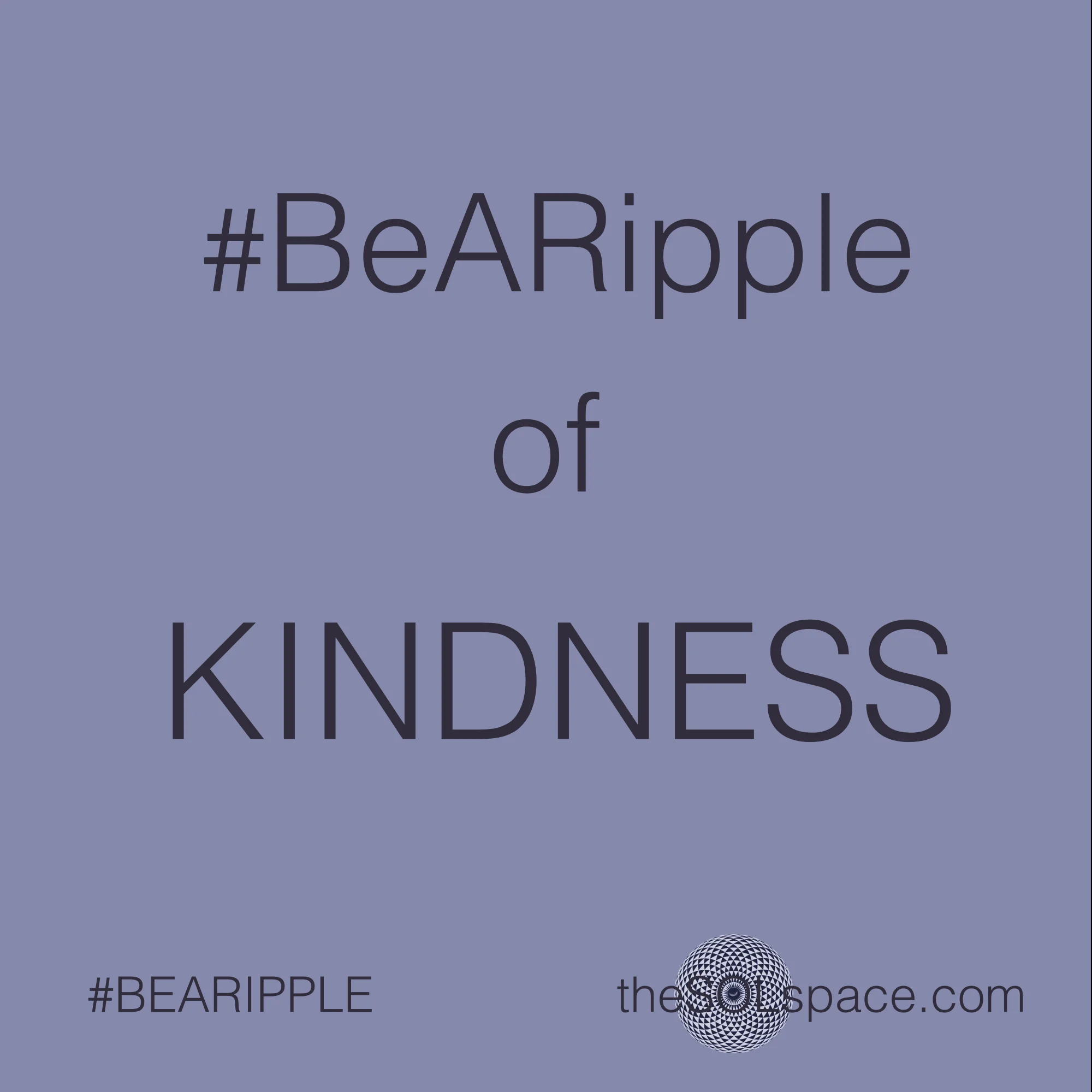 #BeARipple of Kindness @theSOLspace
