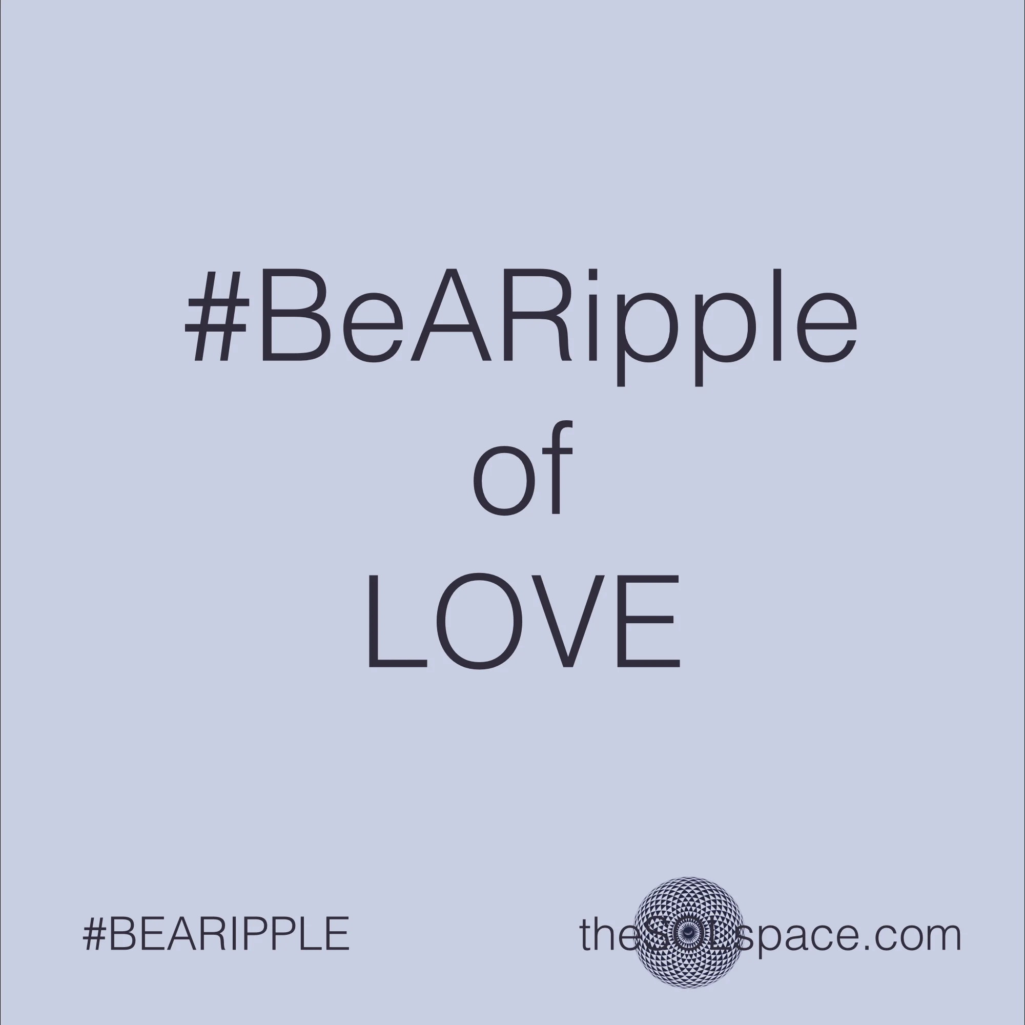 #BeARipple of Love @theSOLspace