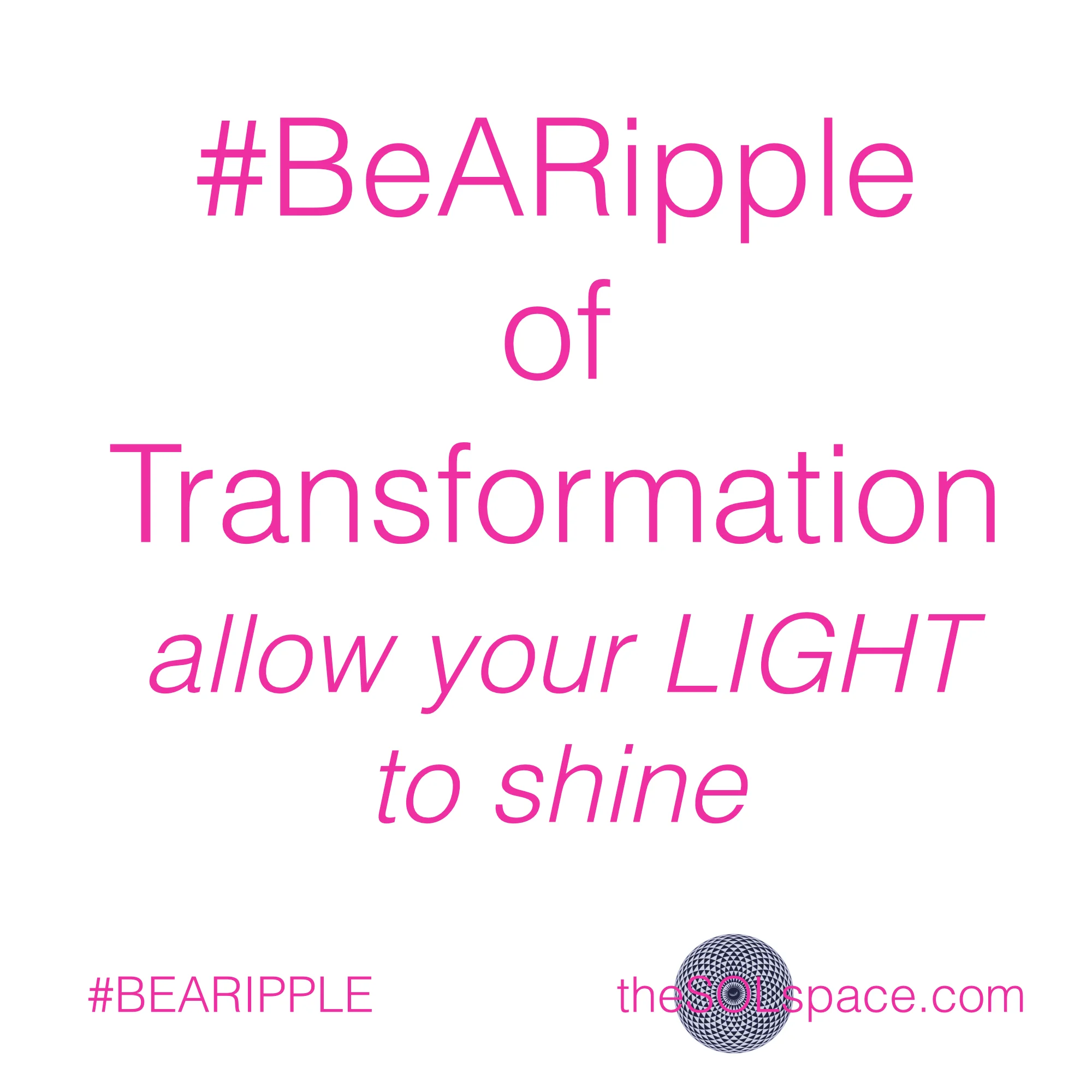 #BeARipple of Transformation, allow your light to shine @theSOLspace