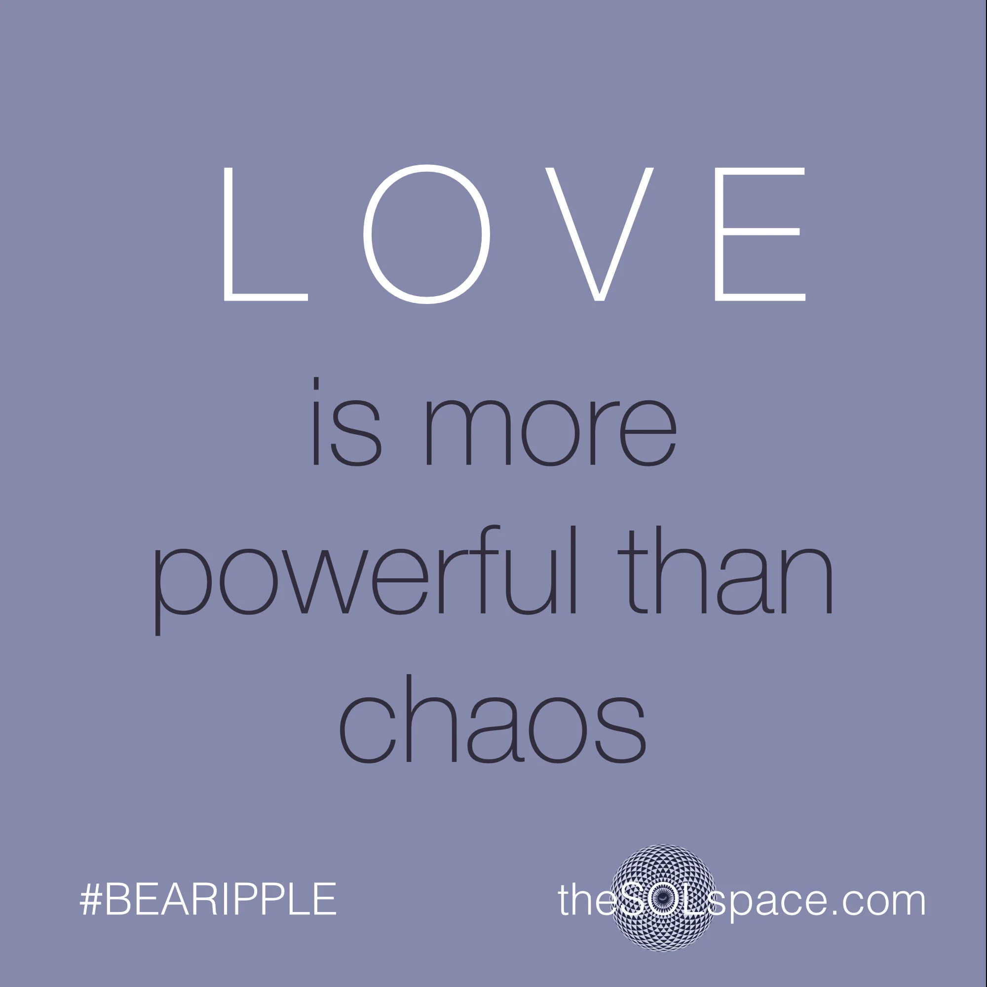 #BeARipple..Love is more powerful than chaos@theSOLspace