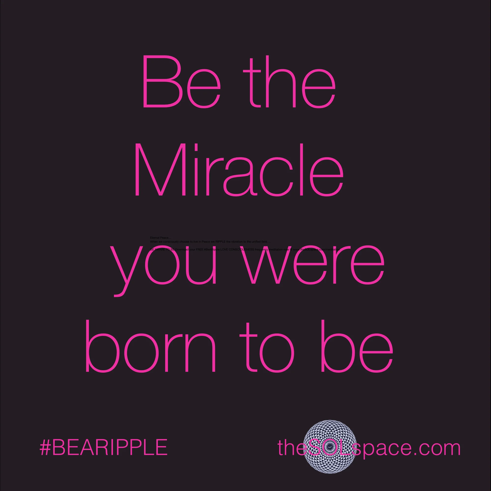 #BeARipple..Be the Miracle you were born to be @theSOLspace