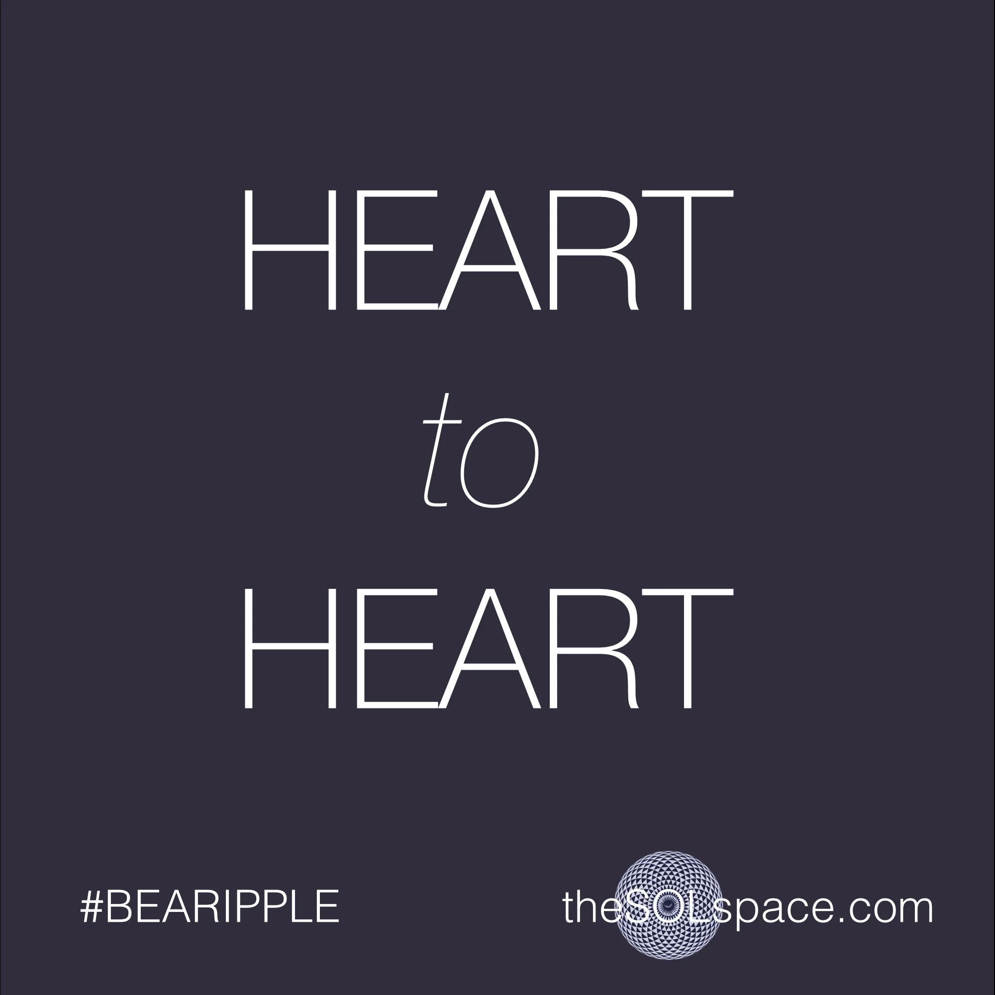 #BeARipple..Heart to Heart @theSOLspace