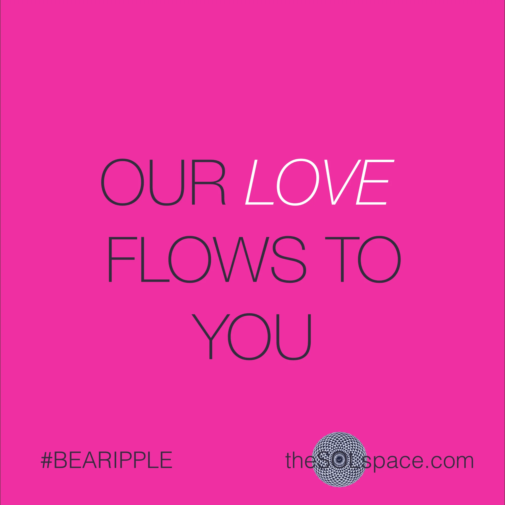#BeARipple..Our love flows to you @theSOLspace