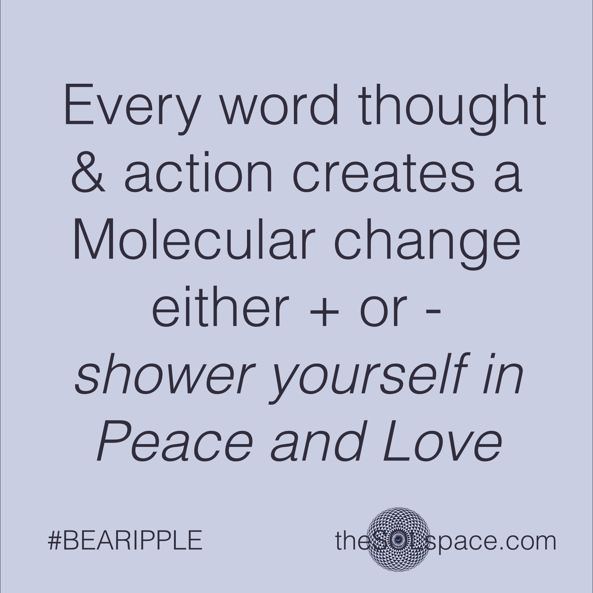 #BeARipple..Every word, thought, and action creates a molecular change @theSOLspace