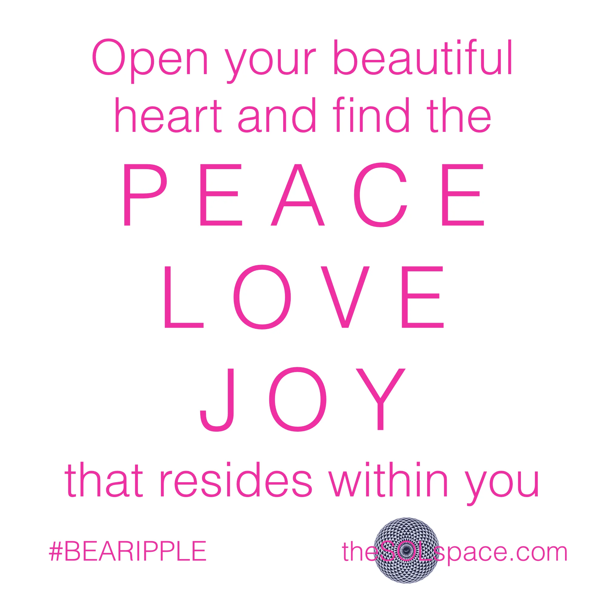 #BeARipple..Open your beautiful heart & find the peace, love, joy that resides within you @theSOLspace