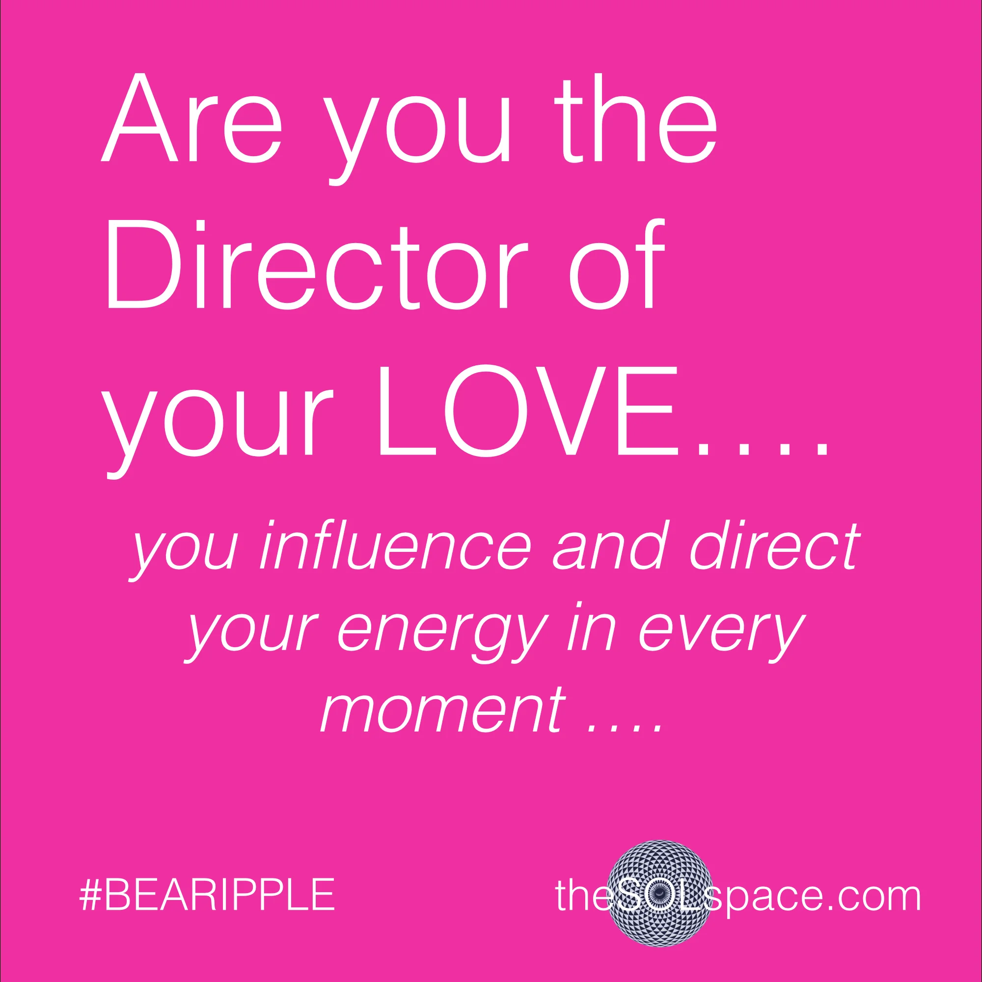 #BeARipple..Are you the director of your love...you influence and direct your energy in every moment... @theSOLspace