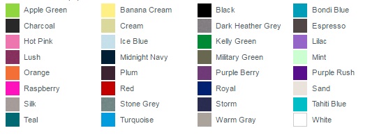 Apple Green Banana Cream Black Bondi Blue Charcoal Cream Dark Heather Grey Espresso Hot Pink Ice Blue Kelly Green Lilac Lush Midnight Navy Military Green Mint Orange Plum Purple Berry Purple Rush Raspberry Red Royal Sand Silk Stone Grey Storm Tahiti Blue Teal Turquoise Warm Gray White
