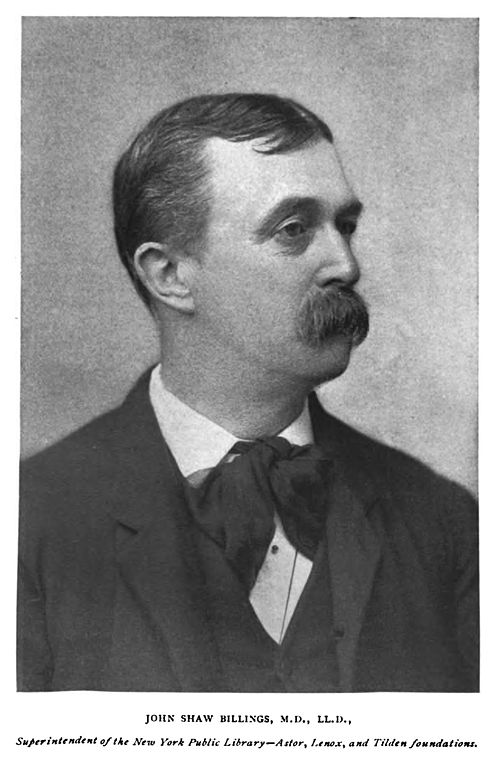 John Shaw Billings 1838-1913, image dated 1896 or earlier. Image source: John Shaw Billings 001.jpg (originally derived from Library Journal , Volume 21 1896 (New York Public Library Archives)) by unknown author is licensed under Public Domain Mark 1.0