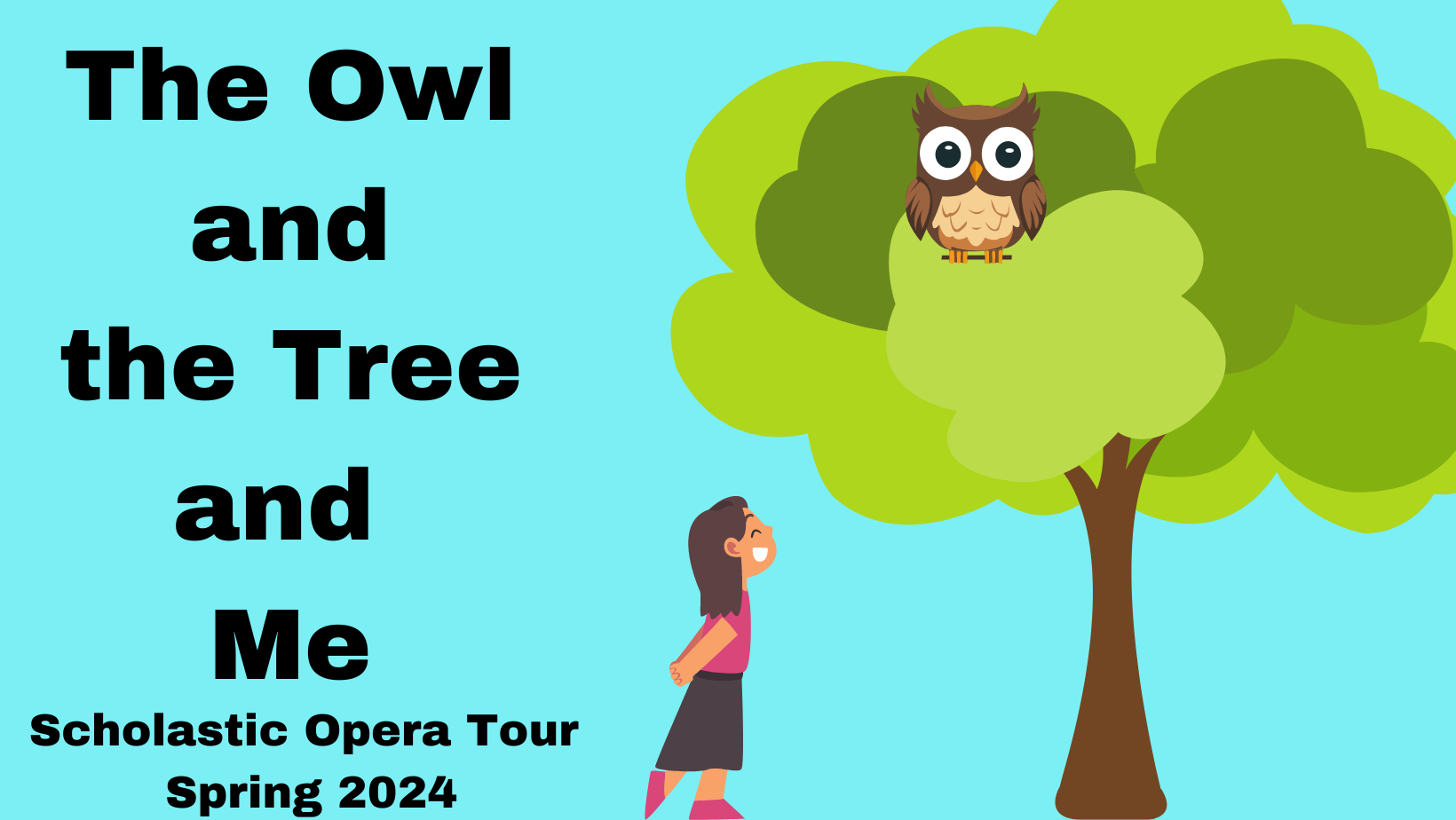  Text Reads: The Owl and the Tree and Me, Scholastic Opera Tour Spring 2024. Pictured is a child, and a tree with an owl in it 