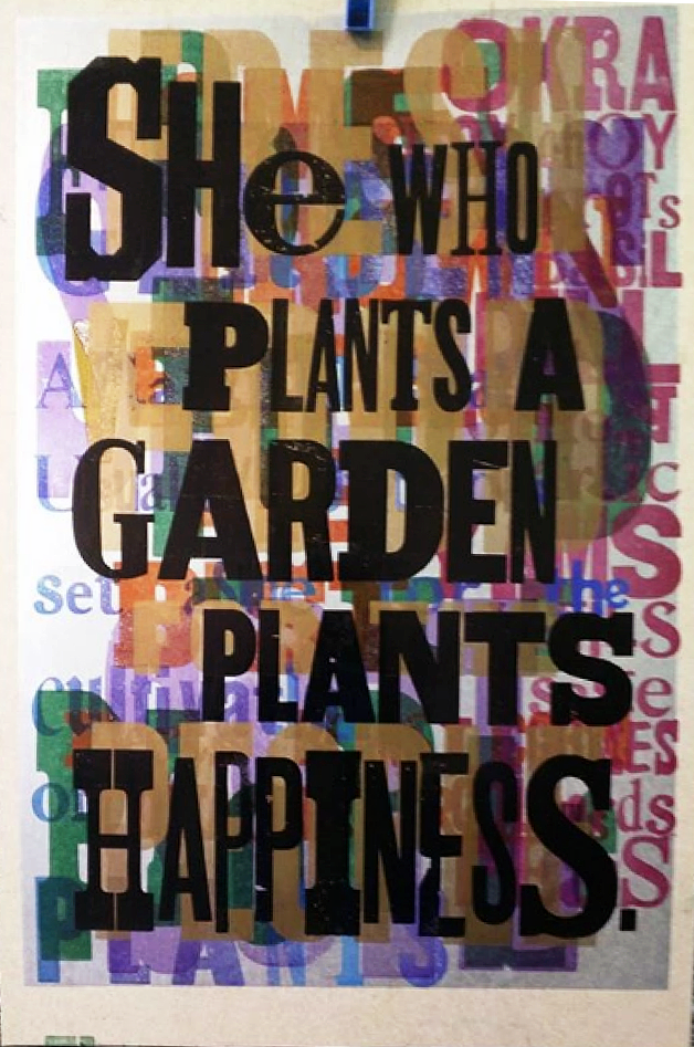 Amos Kennedy Jr. She Who Plants A Garden Plants Happiness , 2018. Letterpress print; 2018. 12’’ x 19”. Photo courtesy of Amos Kennedy Jr.