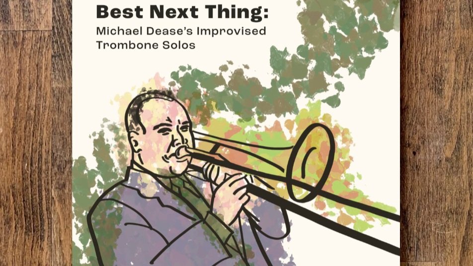 New Book Out Now! - Best Next Thing: Michael Dease's Improvised Trombone Solos