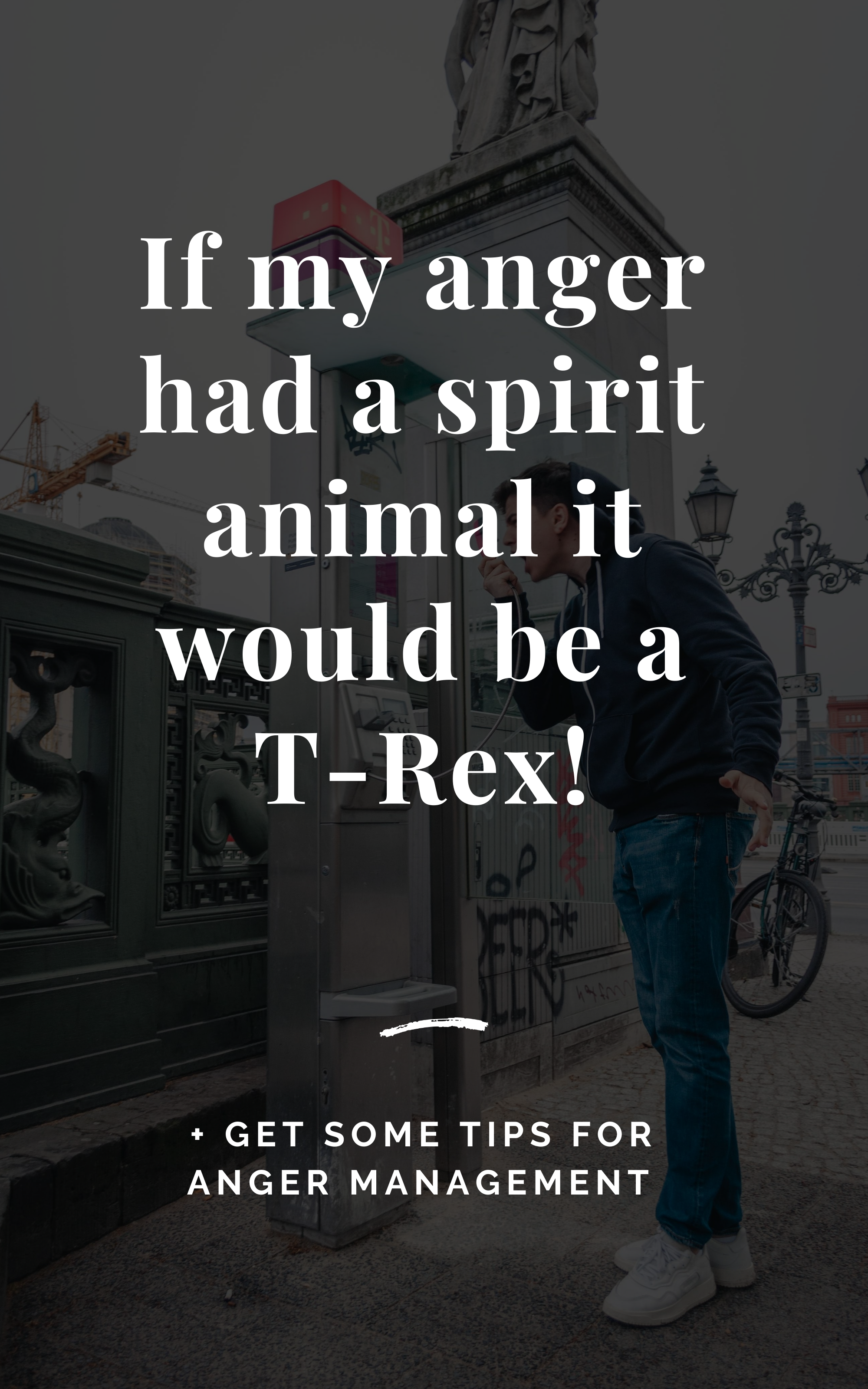 If my Anger had a Spirit Animal it Would be a T-Rex!