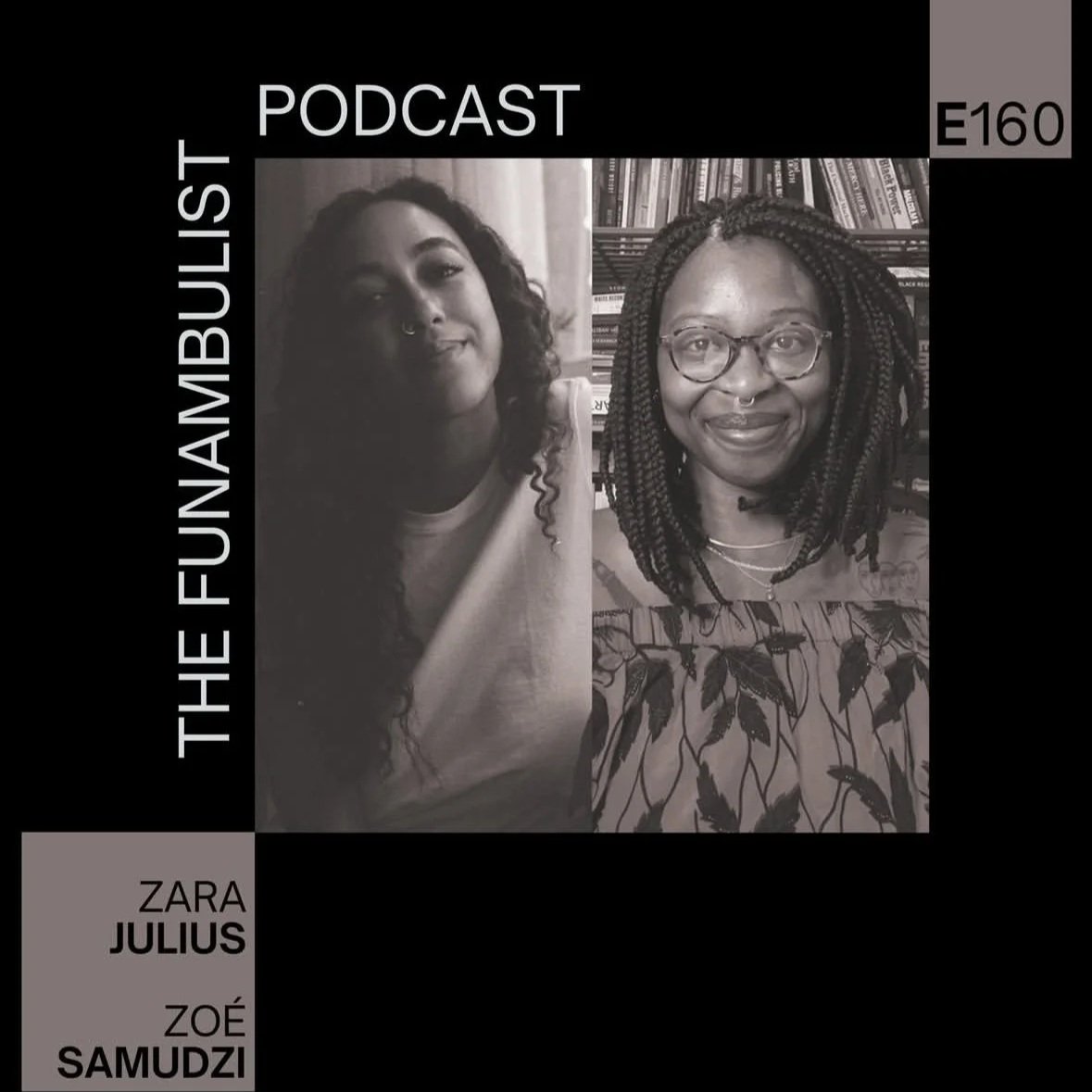 Black and white podcast cover with two women in photos, text reads "The Funambulist Podcast" and episode number E160. Names Zara Julius and Zoé Samudzi listed at the bottom left.