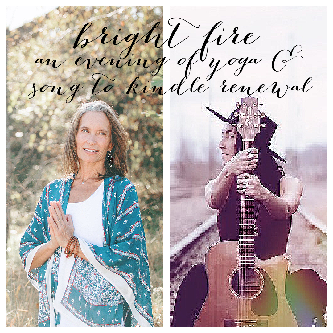 bright fire ~ an evening of yoga &amp; song to rekindle renewal