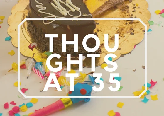 Thoughts on My 35th Birthday