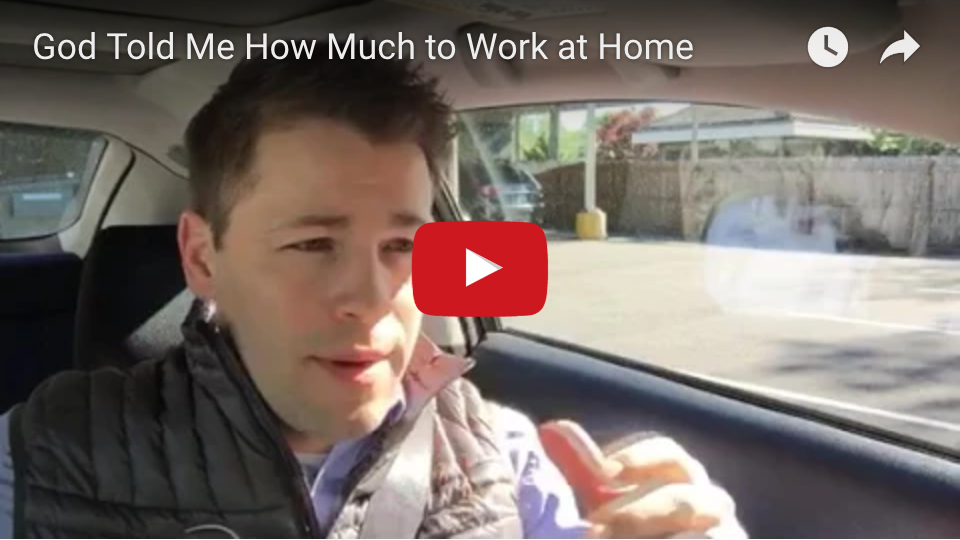 God Told Me How Much to Work at Home