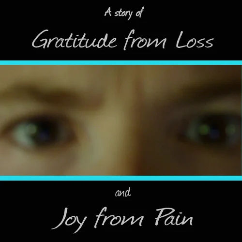 A story of Gratitude from Loss and Joy from Pain