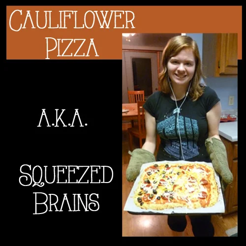 Cauliflower Pizza aka Squeezed Brains