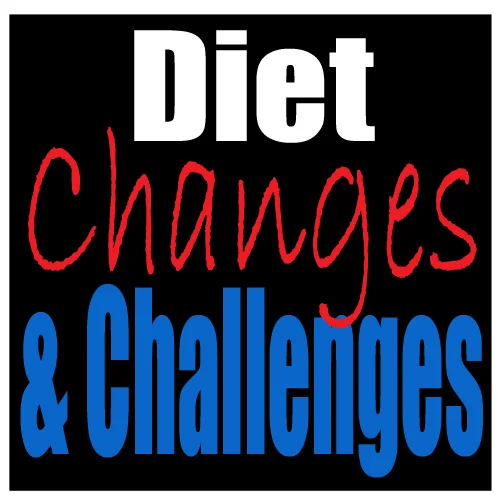Diet Changes AND Challenges