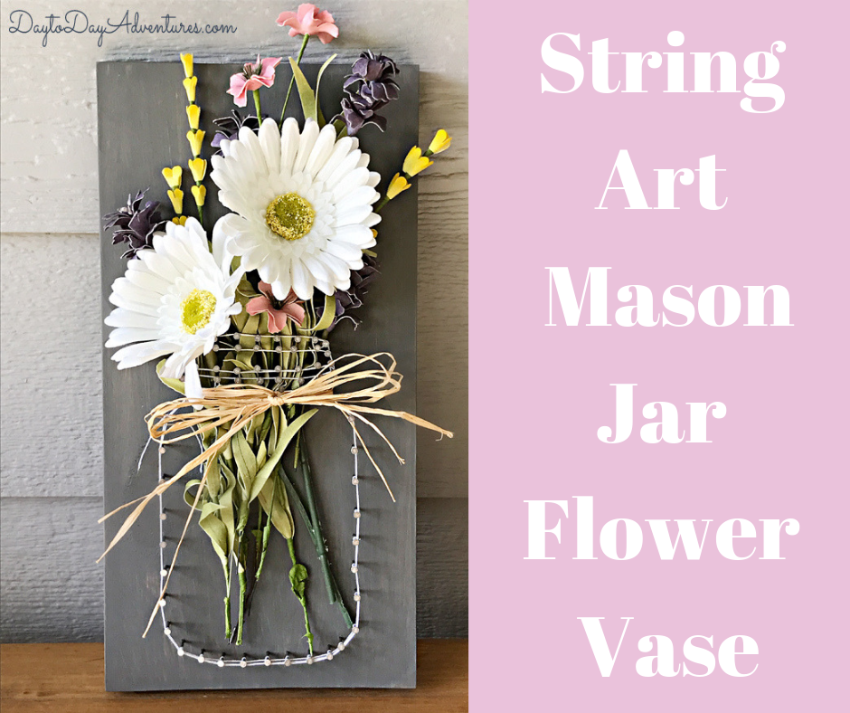 Garden Party Mason Jar String Art Flower Vase — Day to Day Adventures