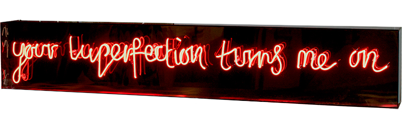 "Your imperfection turns me on..."