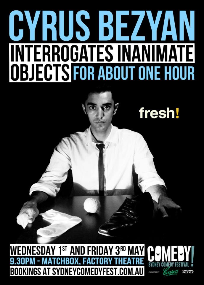 2013 Sydney Comedy Festival - 'Cyrus Bezyan Interrogates Inanimate Objects for About One Hour'