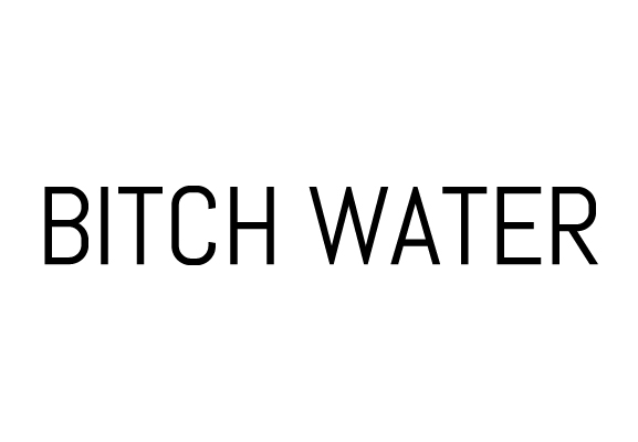 82 _ Bitch Water.jpg