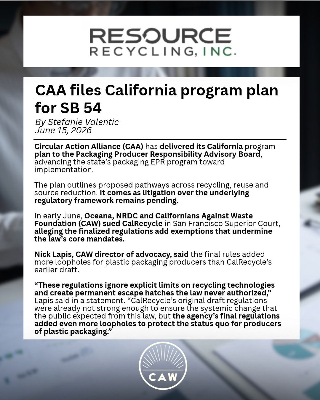 CAA just published its California plan to Cal Recycle. The new plan allows loop holes for chemical recycling, which is not what SB 54 intended to do. 

CAW and its partner organizations will continue to fight against polluting technologies in court. 