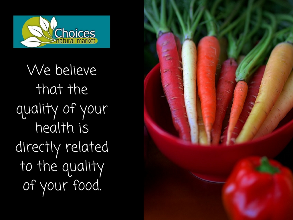 At Choices,we believe thequality of yourhealth is directlyrelated to the quality of your food..jpg