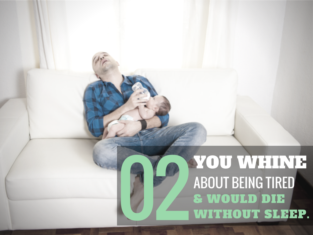 You Whine About Being Tired & Would Die Without Sleep