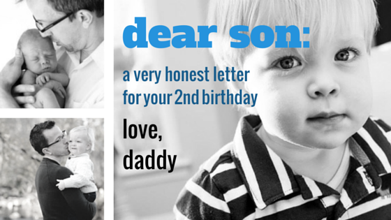 Happy Birthday Dad Letter From Son A Letter To My Son On His Second Birthday — Instafather | New Parent  Guidance And Support
