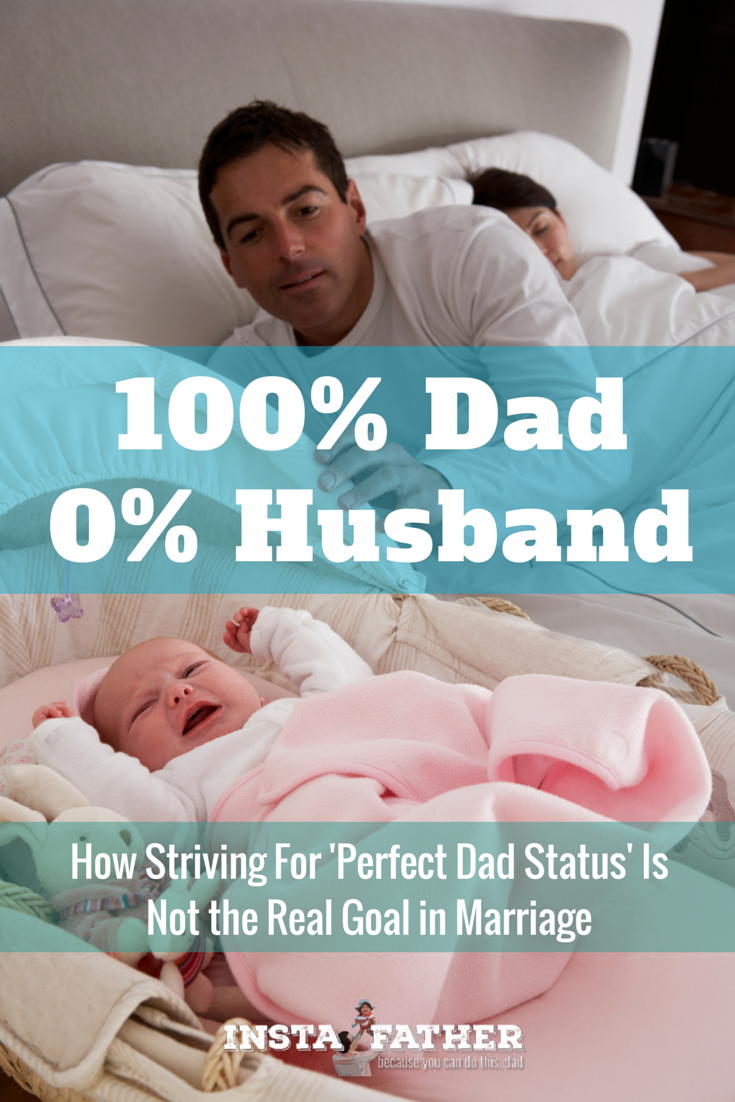 100% Dad, 0% Husband: Why you have to make sure you don't forget about your wife while you strive to be a perfect dad. | Instafather.com