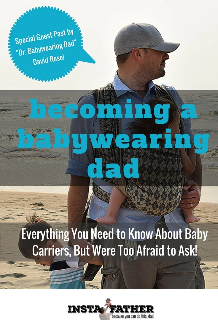 Becoming a Babywearing Dad: Find out what baby carriers are great for dads, what styles are available, and just about anything else a guy should know. | instafather.com