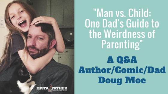 "Man vs. Child" -  A Q&A With Author/Comic/Dad Doug Moe