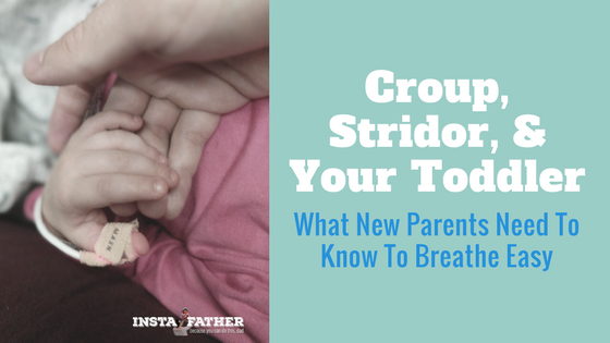 Croup, Stridor, and Your Toddler: What New Parents Need to Know to Breathe Easy