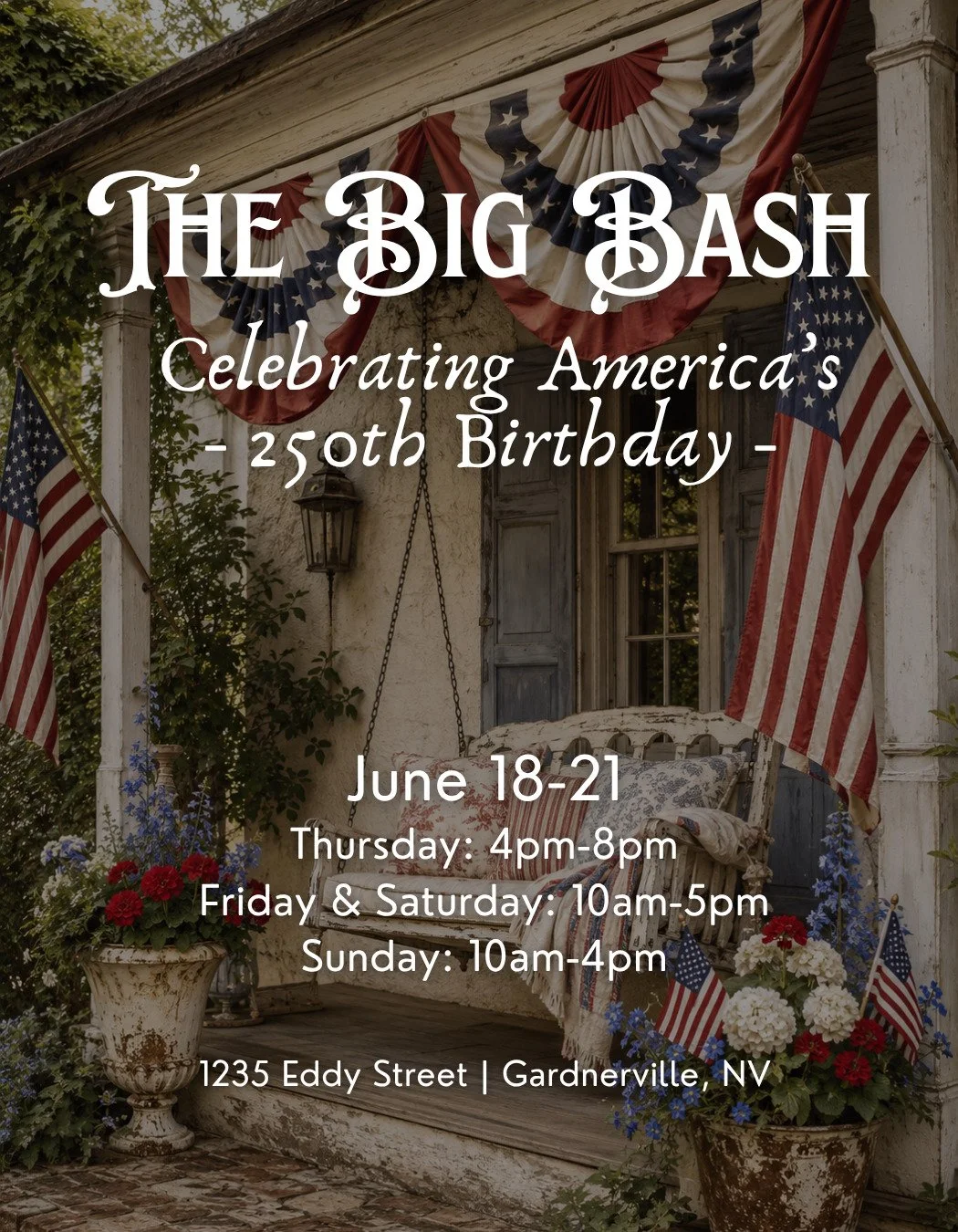 Save the date for The Big Bash - Celebrating America&rsquo;s 250th Birthday!

June 18-21
Thursday: 4pm-8pm
(Third Thursday Wine Walk)
Friday &amp; Saturday: 10am-5pm
Sunday: 10am-4pm
1235 Eddy Street | Gardnerville, Nevada

Plus, Thursday afternoon p