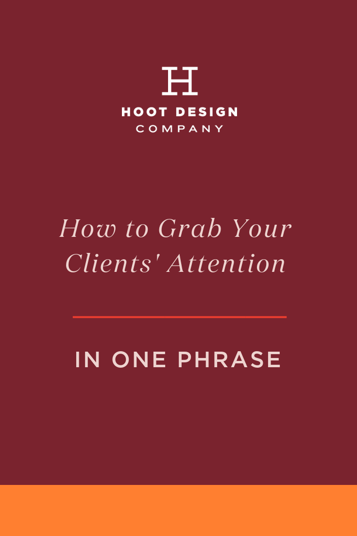 How to Grab Your Clients’ Attention (in One Phrase!)