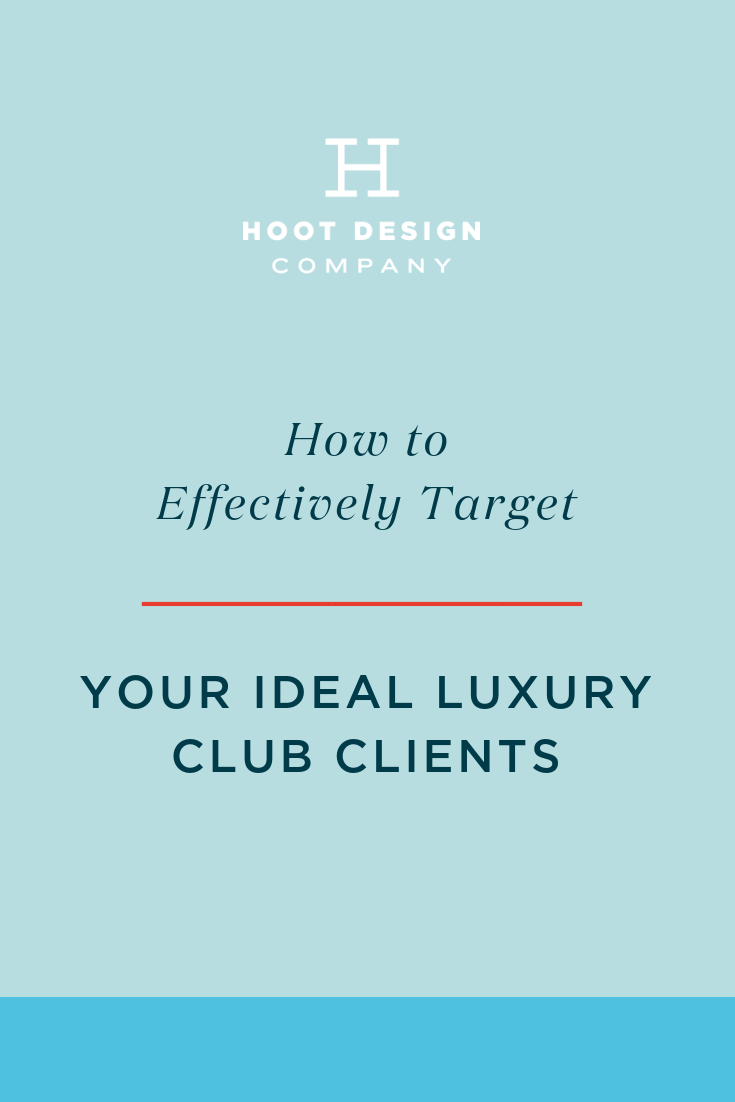 How to Effectively Target Your Ideal Luxury Club Clients — Hoot Design  Company | A Women-led, Creative Branding Agency