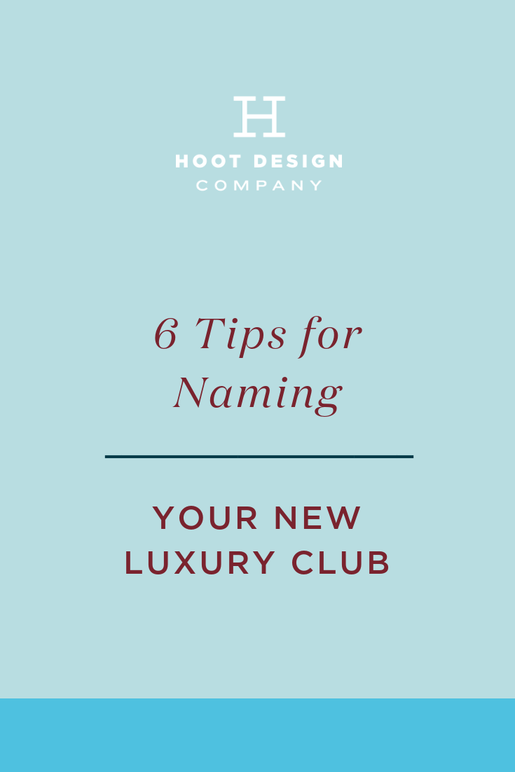 6 Tips for Naming Your New Luxury Club — Hoot Design Company A Women