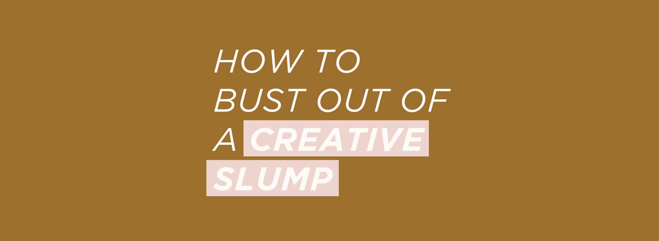 Get out of a creative slump